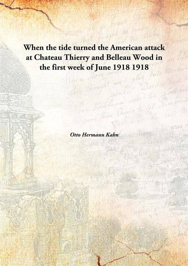     			When the tide turned the American attack at Chateau Thierry and Belleau Wood in the first week of June 1918 1918 [Hardcover]