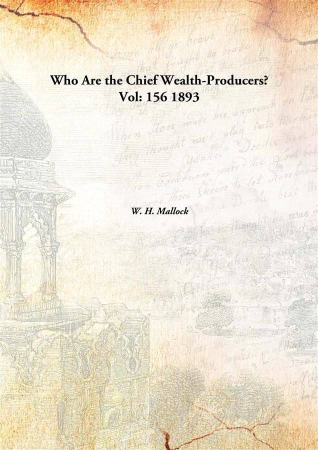     			Who Are the Chief Wealth-Producers? Volume 156 1893 [Hardcover]