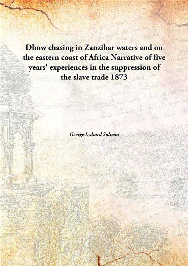 Dhow chasing in Zanzibar waters and on the eastern coast of Africa Narrative of five years' experiences in the suppression of.. Dhow chasing in Zanzibar waters and on the eastern coast of Africa Narrative of five years' experiences in the suppression of..