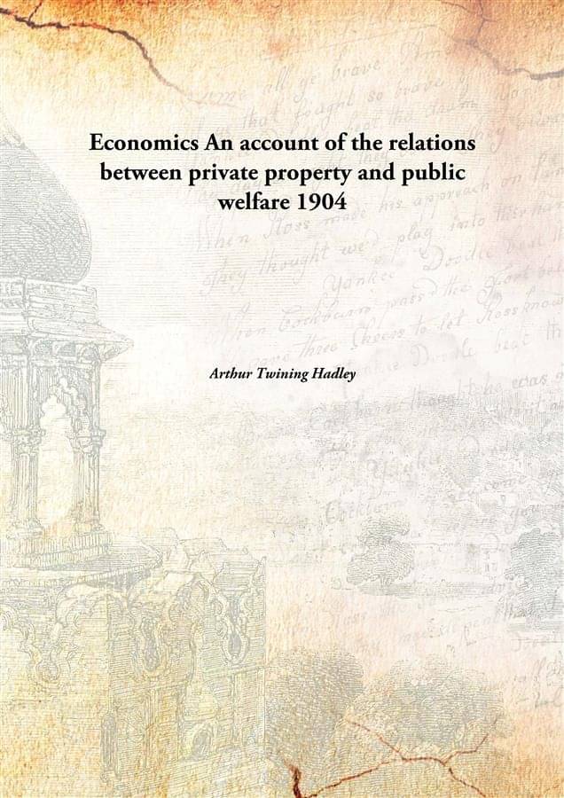 Economics An account of the relations between private property and public welfare 1904     			Economics An account of the relations between private property and public welfare 1904