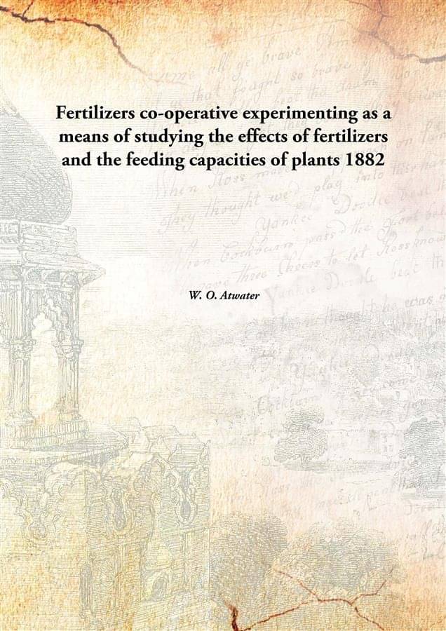     			Fertilizers co-operative experimenting as a means of studying the effects of fertilizers and the feeding capacities of plants..