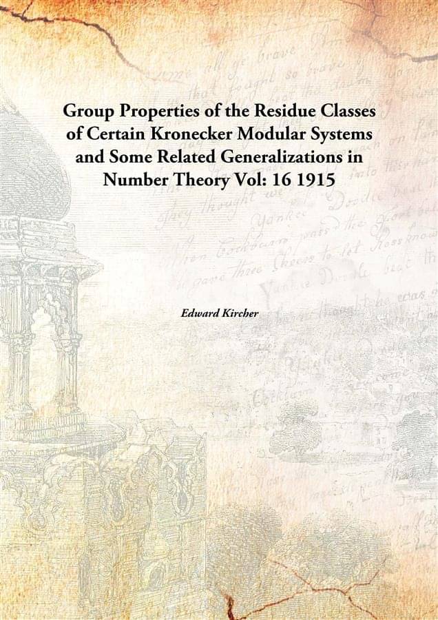 Group Properties of the Residue Classes of Certain Kronecker Modular Systems and Some Related Generalizations in Number Theor.. Group Properties of the Residue Classes of Certain Kronecker Modular Systems and Some Related Generalizations in Number Theor..