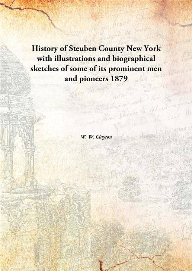     			History of Steuben County New York with illustrations and biographical sketches of some of its prominent men and pioneers 1879