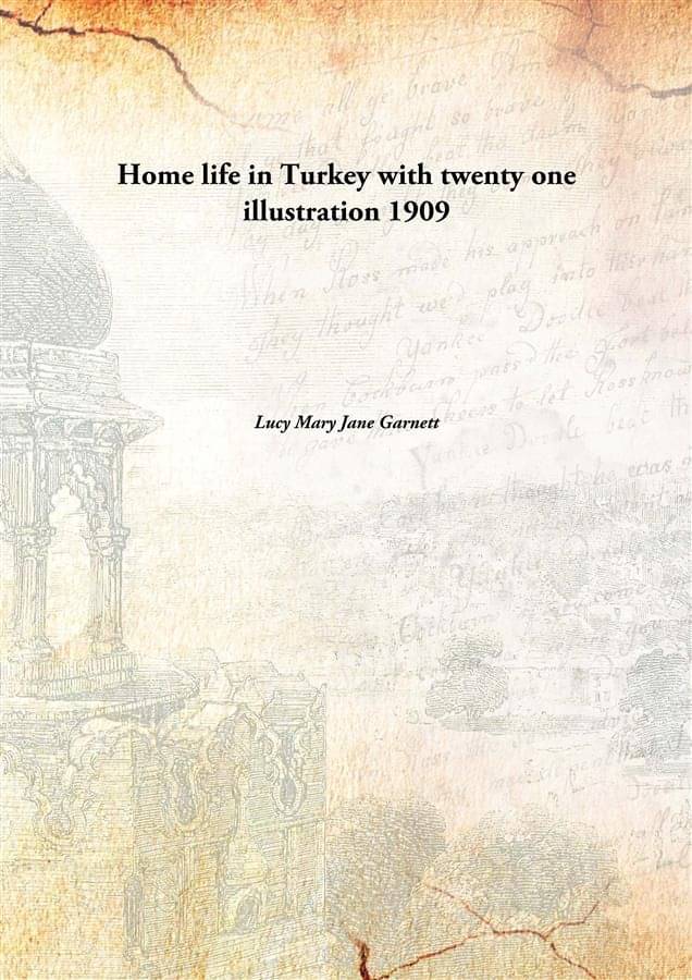     			Home life in Turkey with twenty one illustration 1909