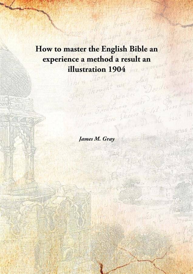     			How to master the English Bible an experience a method a result an illustration 1904 [Hardcover]