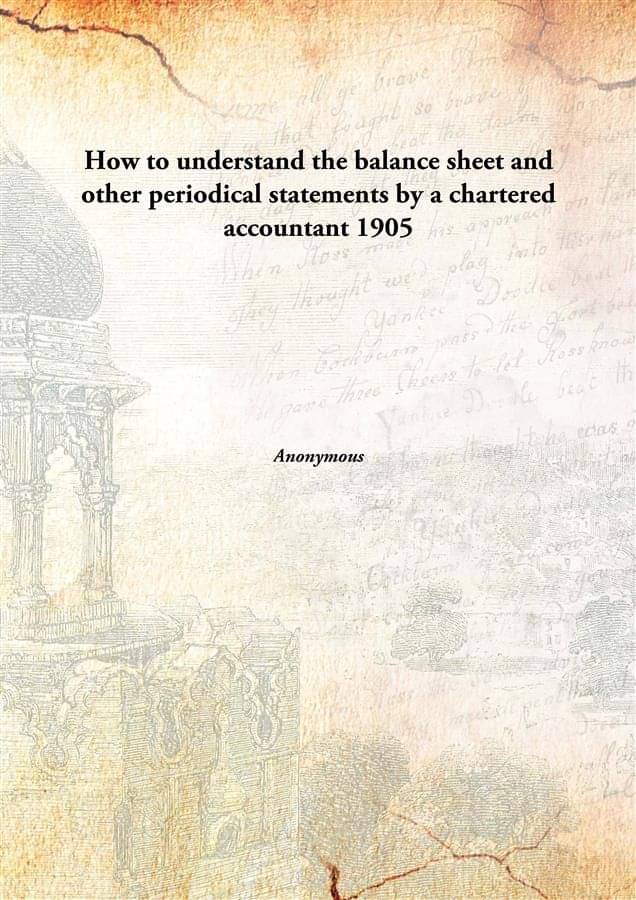     			How to understand the balance sheet and other periodical statements by a chartered accountant 1905 [Hardcover]