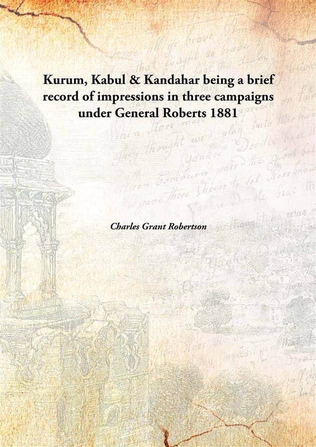     			Kurum, Kabul & Kandahar being a brief record of impressions in three campaigns under General Roberts 1881 [Hardcover]