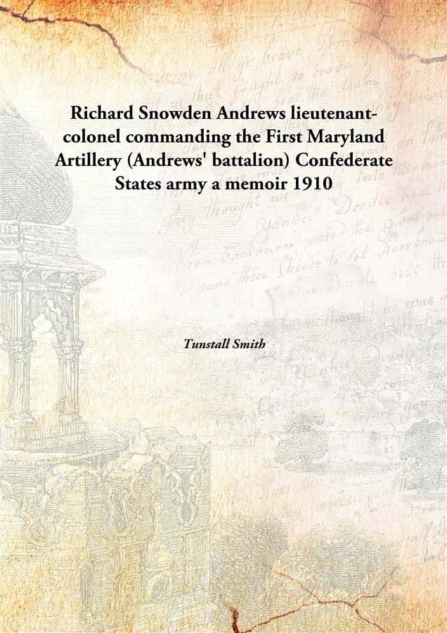     			Richard Snowden Andrews lieutenant-colonel commanding the First Maryland Artillery (Andrews' battalion) Confederate States ar..