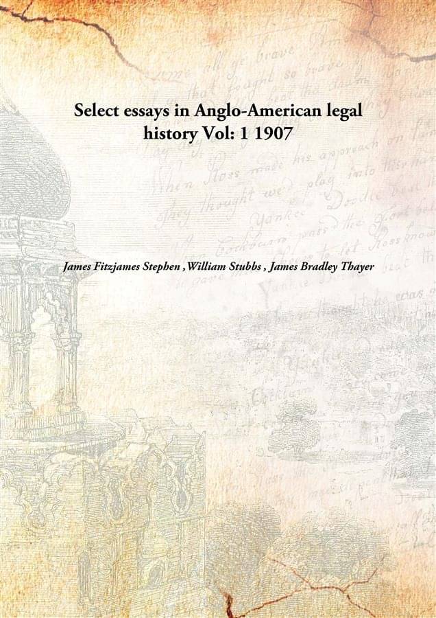 Select essays in Anglo-American legal history Volume 1 1907     			Select essays in Anglo-American legal history Volume 1 1907