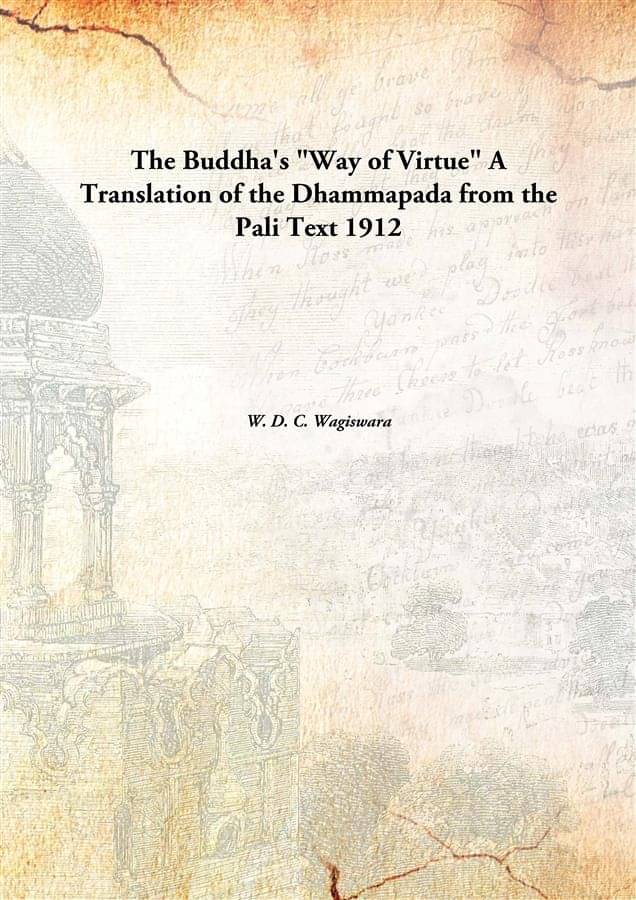 The Buddha'S "Way Of Virtue" A Translation Of The Dhammapada From The Pali Text A Translation of the Dhammapada from the Pali.. The Buddha'S "Way Of Virtue" A Translation Of The Dhammapada From The Pali Text A Translation of the Dhammapada from the Pali..