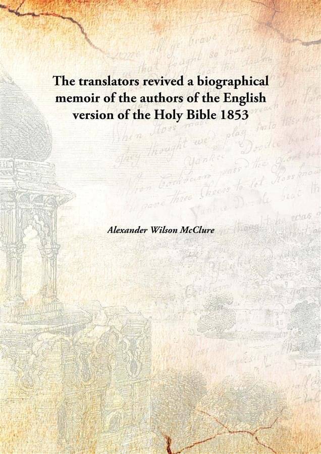     			The translators revived a biographical memoir of the authors of the English version of the Holy Bible 1853 [Hardcover]