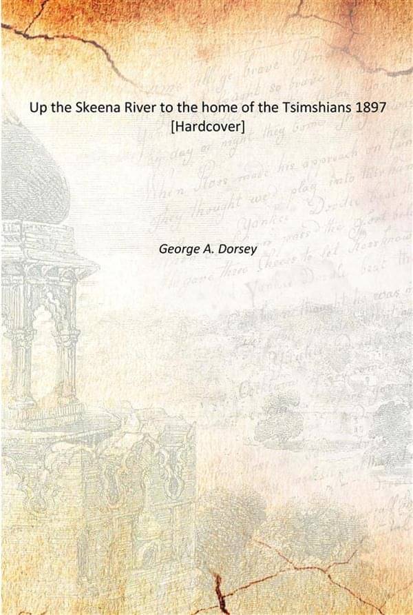     			Up the Skeena River to the home of the Tsimshians 1897 [Hardcover]