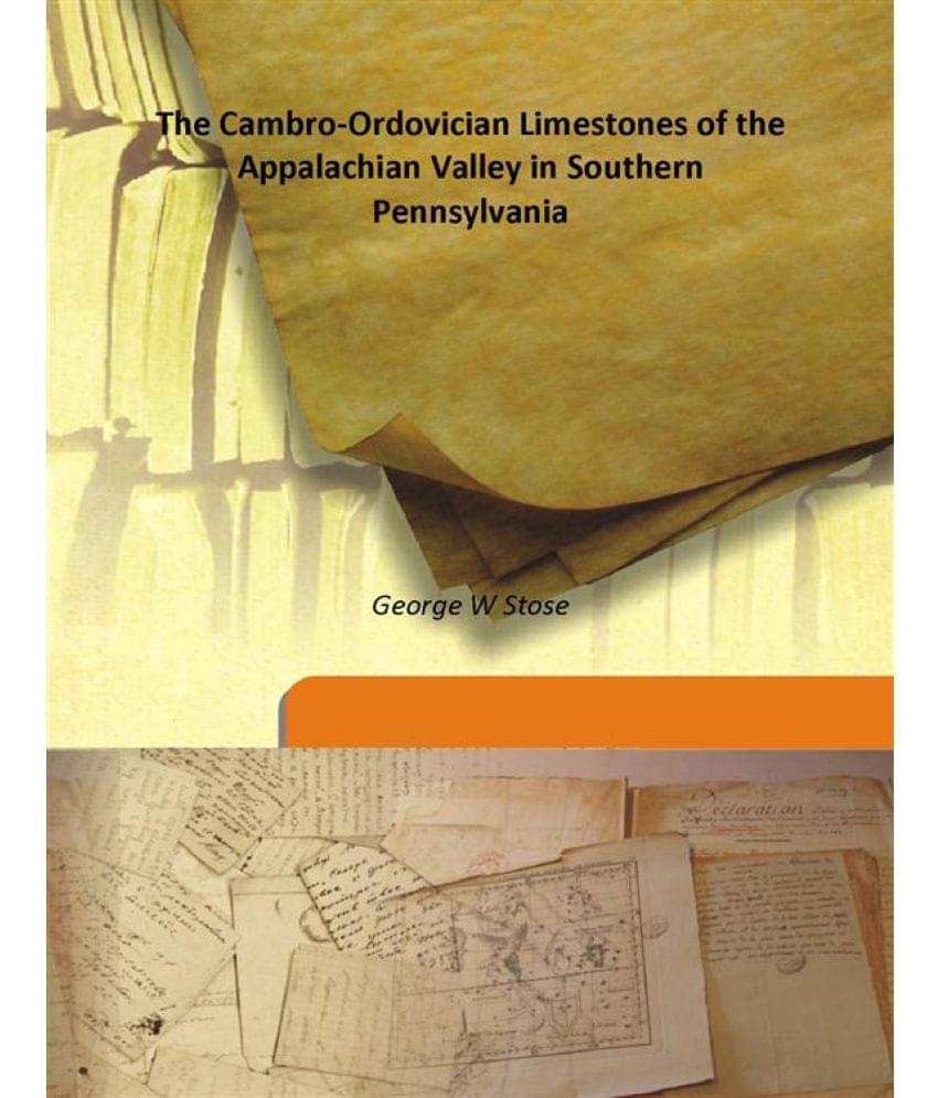     			The Cambro-Ordovician Limestones of the Appalachian Valley in Southern Pennsylvania Volume 16 1908 [Hardcover]
