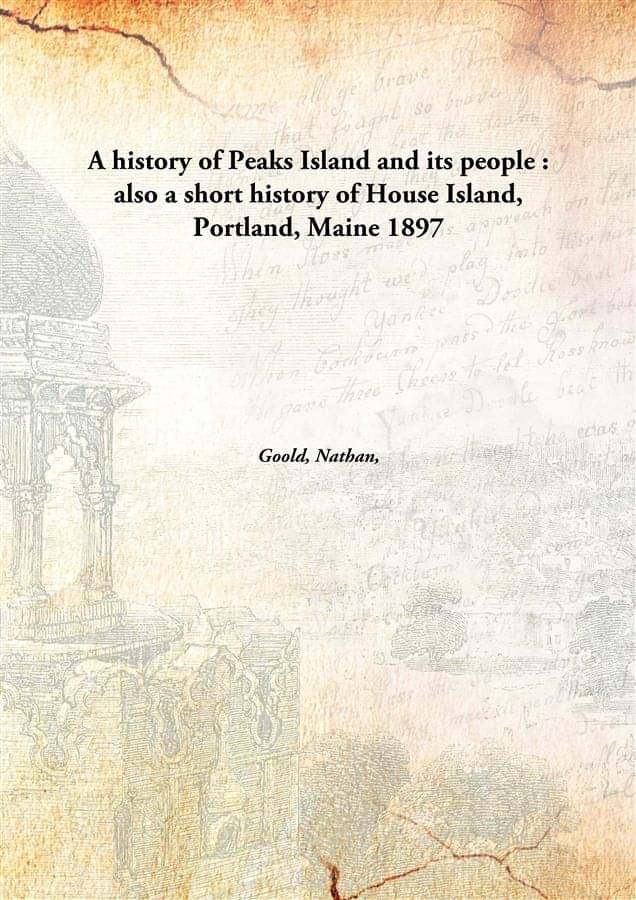     			A history of Peaks Island and its people : also a short history of House Island, Portland, Maine 1897 [Hardcover]