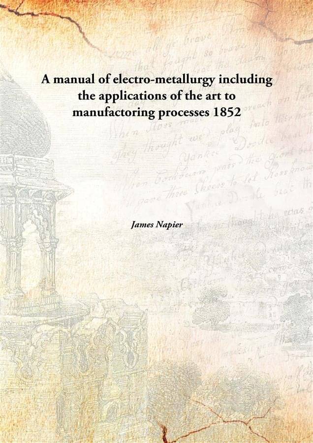     			A manual of electro-metallurgy including the applications of the art to manufactoring processes 1852 [Hardcover]