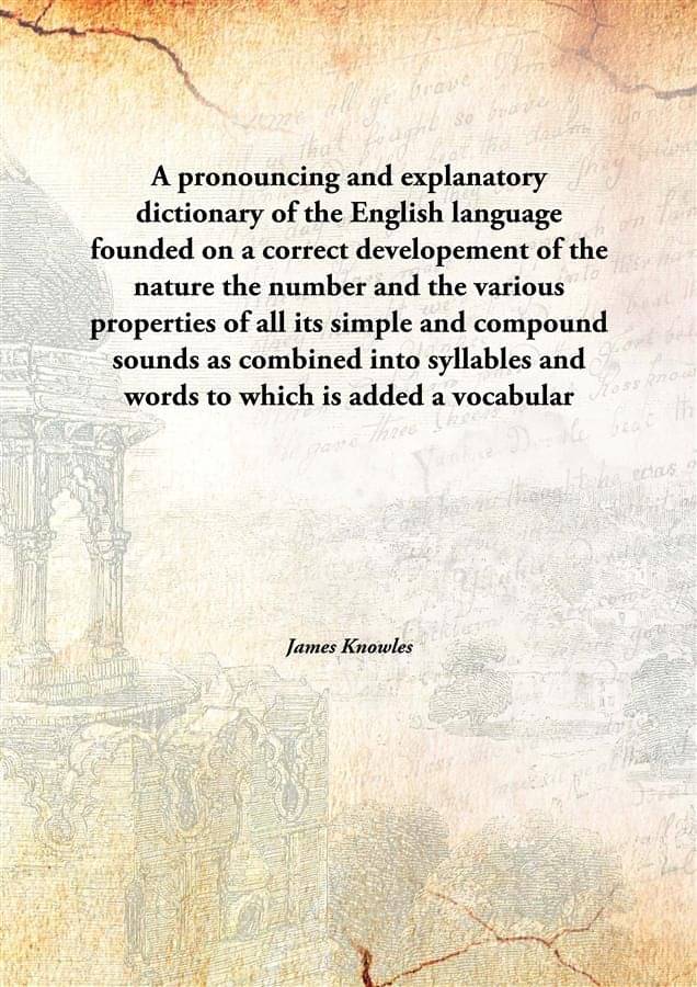 A pronouncing and explanatory dictionary of the English language founded on a correct developement of the nature the number a.. A pronouncing and explanatory dictionary of the English language founded on a correct developement of the nature the number a..