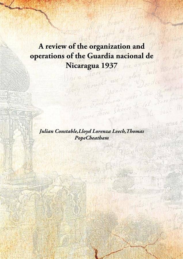     			A review of the organization and operations of the Guardia nacional de Nicaragua 1937 [Hardcover]