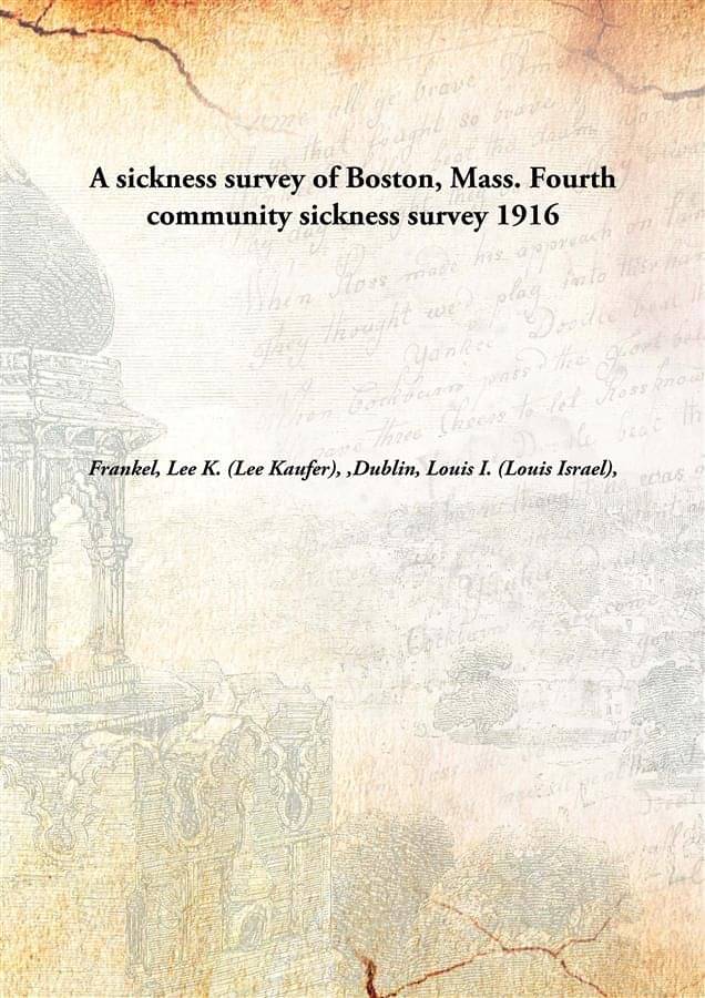     			A sickness survey of Boston, Mass. Fourth community sickness survey 1916 [Hardcover]