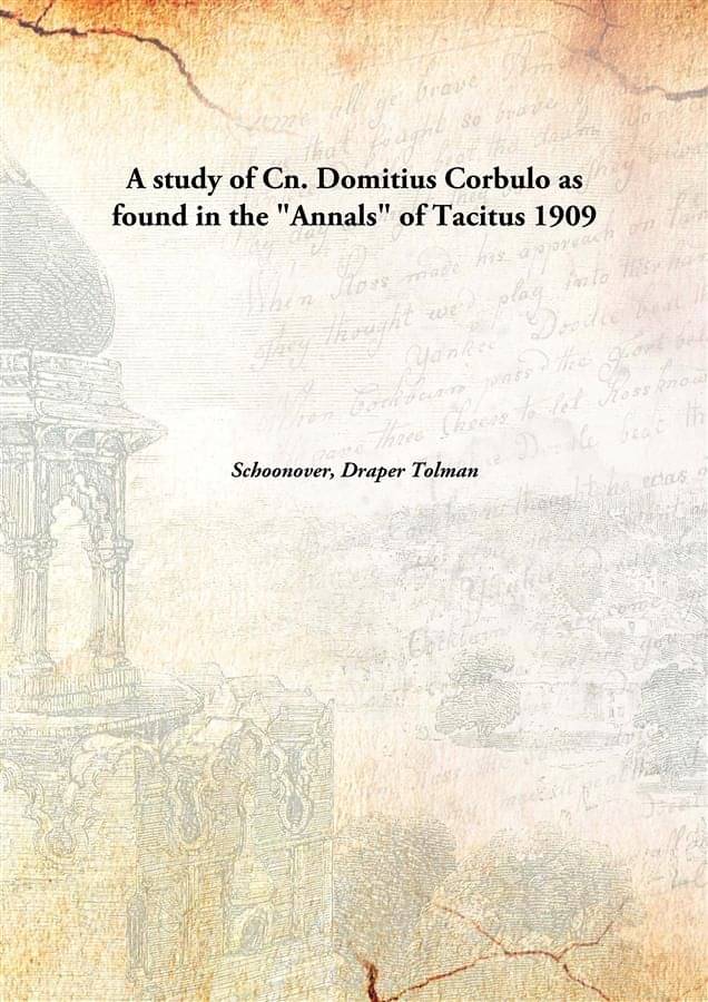     			A study of Cn. Domitius Corbulo as found in the "Annals" of Tacitus 1909 [Hardcover]