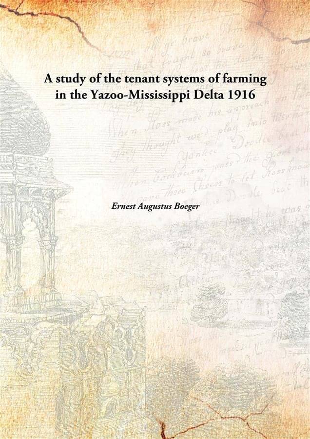     			A study of the tenant systems of farming in the Yazoo-Mississippi Delta 1916 [Hardcover]