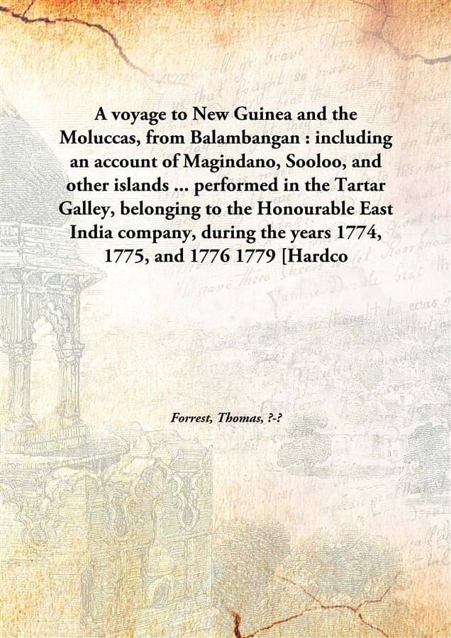 A voyage to New Guinea and the Moluccas, from Balambangan : including an account of Magindano, Sooloo, and other islands ... .. A voyage to New Guinea and the Moluccas, from Balambangan : including an account of Magindano, Sooloo, and other islands ... ..