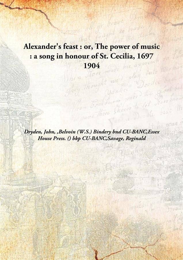     			Alexander'S Feast : Or, The Power Of Music : A Song In Honour Of St. Cecilia, 1697 1904 [Hardcover]