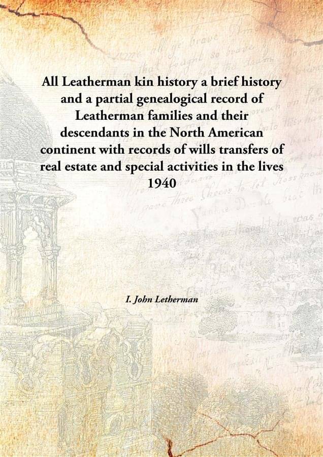 All Leatherman kin history a brief history and a partial genealogical record of Leatherman families and their descendants in .. All Leatherman kin history a brief history and a partial genealogical record of Leatherman families and their descendants in ..