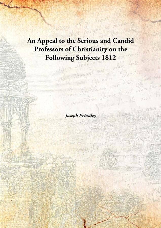     			An Appeal to the Serious and Candid Professors of Christianity on the Following Subjects 1812 [Hardcover]