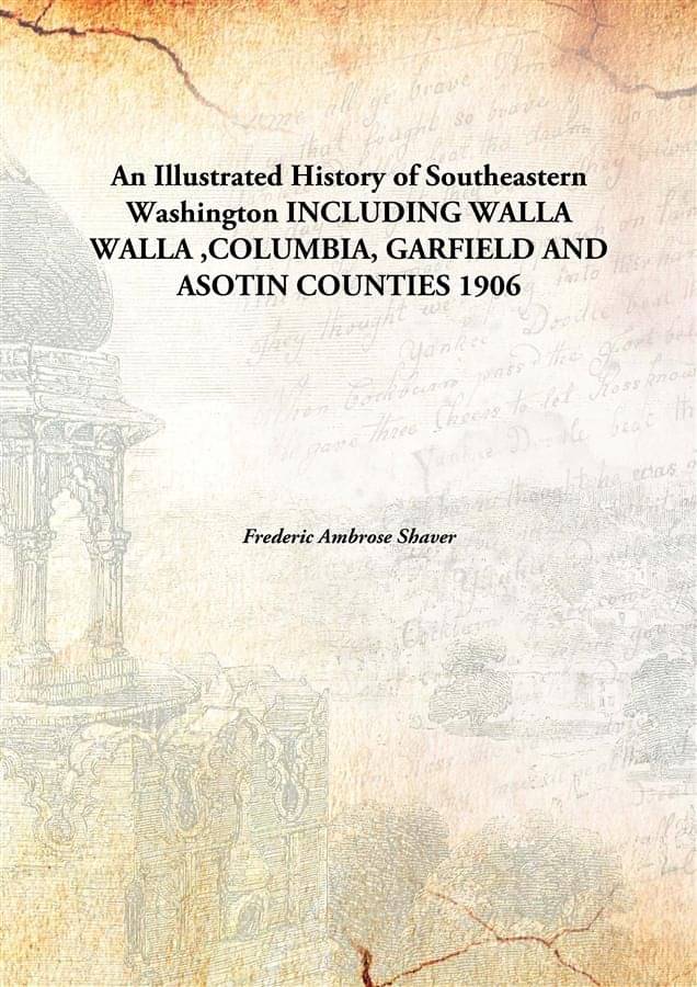     			An Illustrated History of Southeastern Washington INCLUDING WALLA WALLA ,COLUMBIA, GARFIELD AND ASOTIN COUNTIES 1906 [Hardcover]