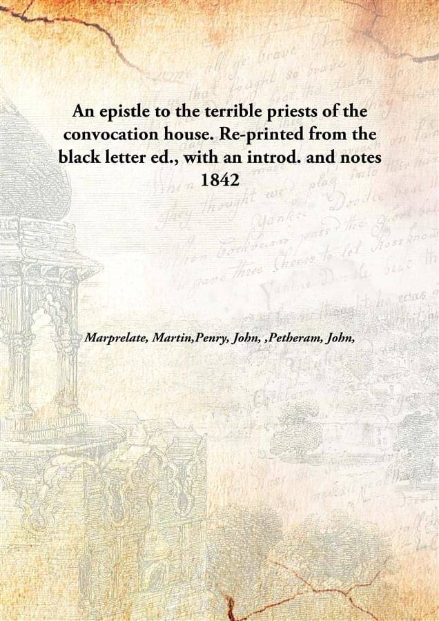     			An epistle to the terrible priests of the convocation house. Re-printed from the black letter ed., with an introd. and notes ..
