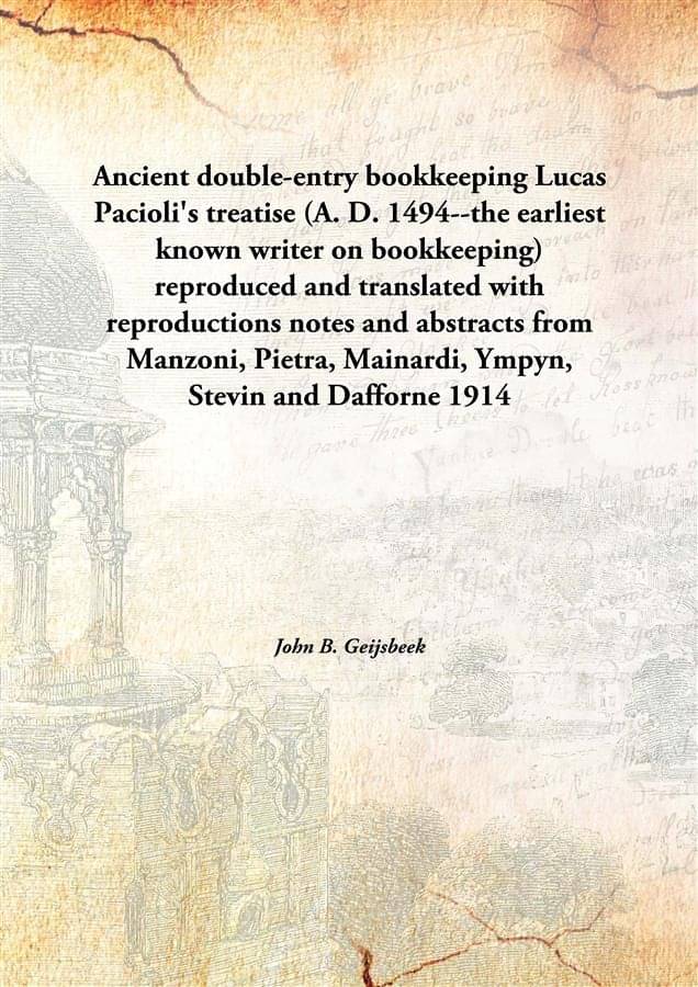     			Ancient double-entry bookkeeping Lucas Pacioli's treatise (A. D. 1494--the earliest known writer on bookkeeping) reproduced a..