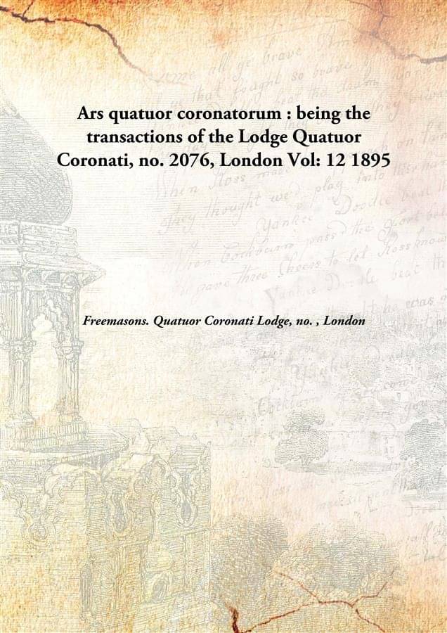     			Ars quatuor coronatorum : being the transactions of the Lodge Quatuor Coronati, no. 2076, London Volume 12 1895 [Hardcover]