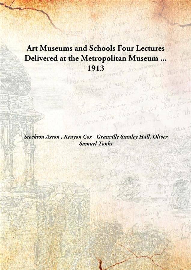     			Art Museums and Schools Four Lectures Delivered at the Metropolitan Museum ... 1913 [Hardcover]