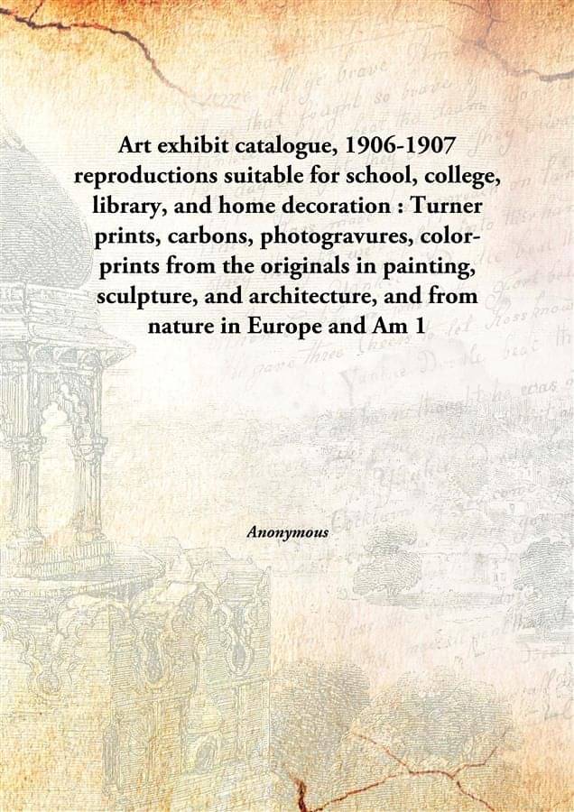     			Art exhibit catalogue, 1906-1907 reproductions suitable for school, college, library, and home decoration : Turner prints, ca..