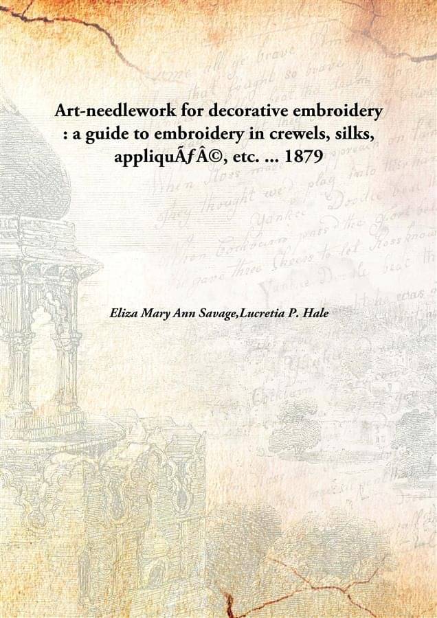     			Art-needlework for decorative embroidery : a guide to embroidery in crewels, silks, appliquÃ©, etc. ... 1879 [Hardcover]