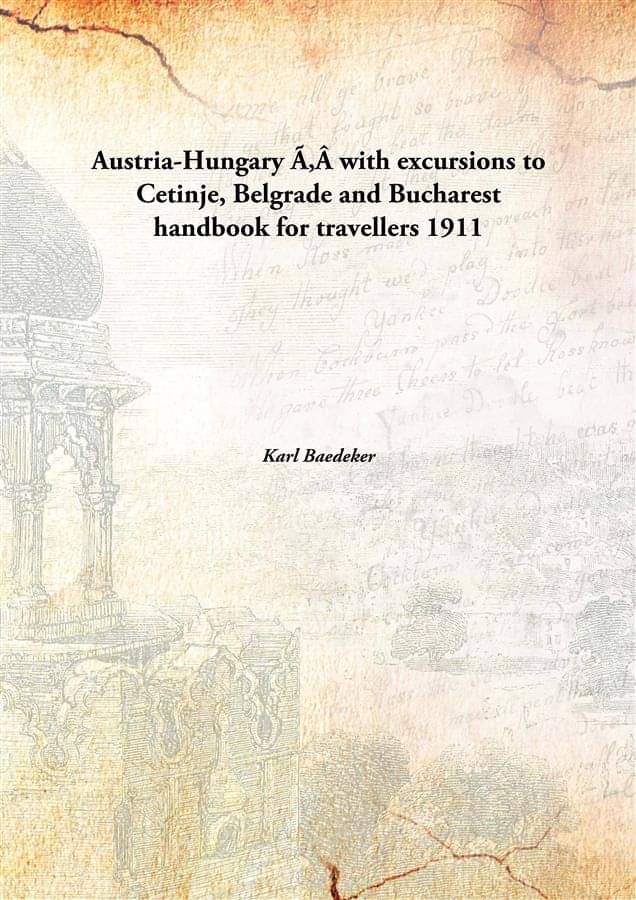     			Austria-Hungary Â with excursions to Cetinje, Belgrade and Bucharest handbook for travellers 1911 [Hardcover]