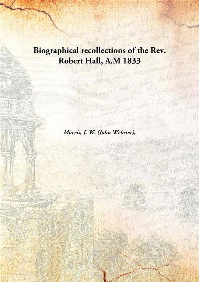     			Biographical recollections of the Rev. Robert Hall, A.M 1833 [Hardcover]