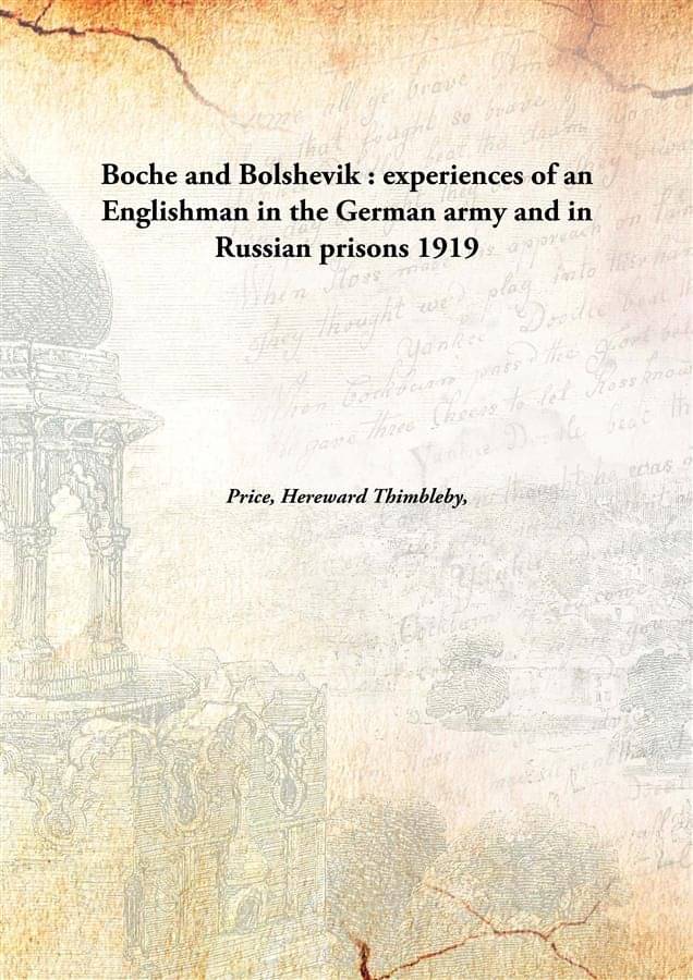     			Boche and Bolshevik : experiences of an Englishman in the German army and in Russian prisons 1919 [Hardcover]