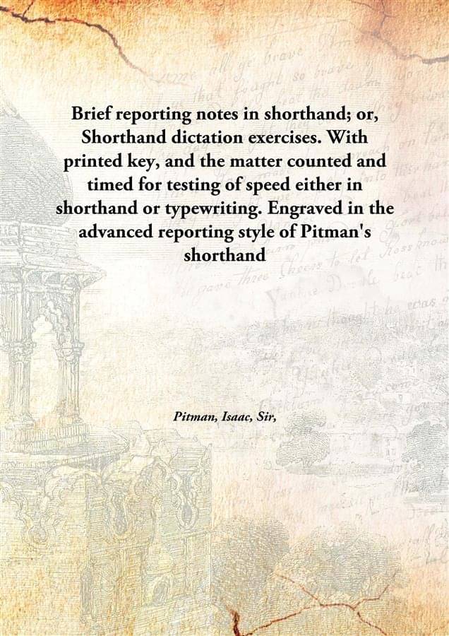     			Brief Reporting Notes In Shorthand; Or, Shorthand Dictation Exercises. With Printed Key, And The Matter Counted And Timed For..