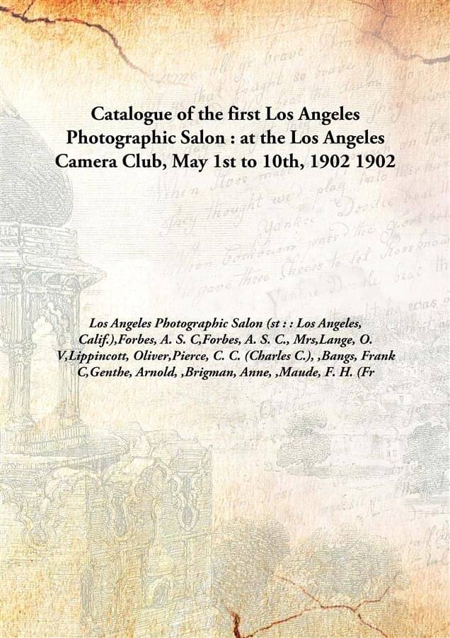     			Catalogue of the first Los Angeles Photographic Salon : at the Los Angeles Camera Club, May 1st to 10th, 1902 1902 [Hardcover]