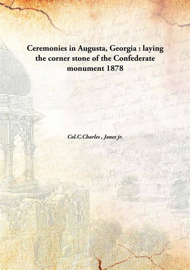     			Ceremonies in Augusta, Georgia : laying the corner stone of the Confederate monument 1878 [Hardcover]
