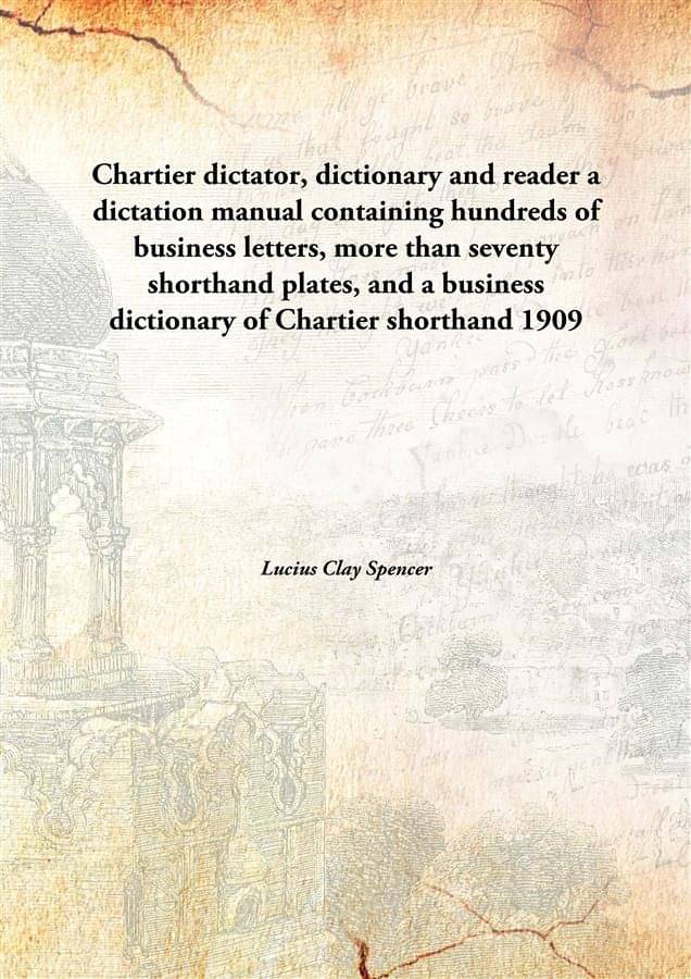     			Chartier dictator, dictionary and reader a dictation manual containing hundreds of business letters, more than seventy shorth..