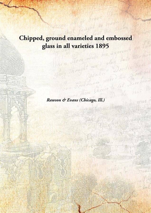     			Chipped, ground enameled and embossed glass in all varieties 1895 [Hardcover]