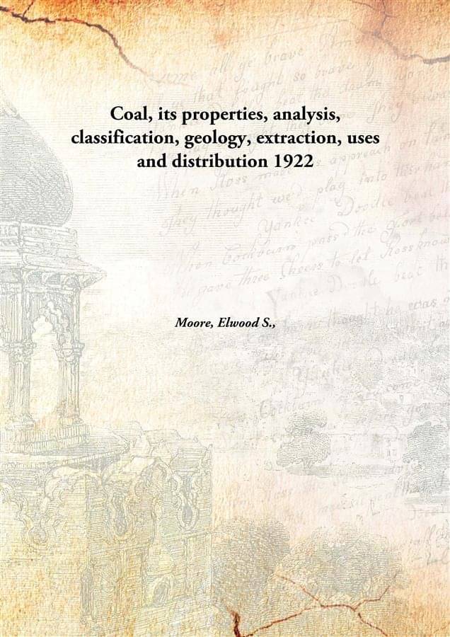     			Coal, its properties, analysis, classification, geology, extraction, uses and distribution 1922 [Hardcover]