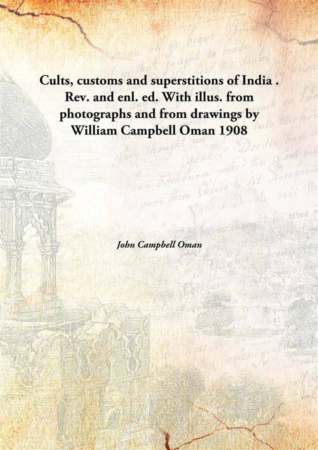 Cults, customs and superstitions of India . Rev. and enl. ed. With illus. from photographs and from drawings by William Campb.. Cults, customs and superstitions of India . Rev. and enl. ed. With illus. from photographs and from drawings by William Campb..