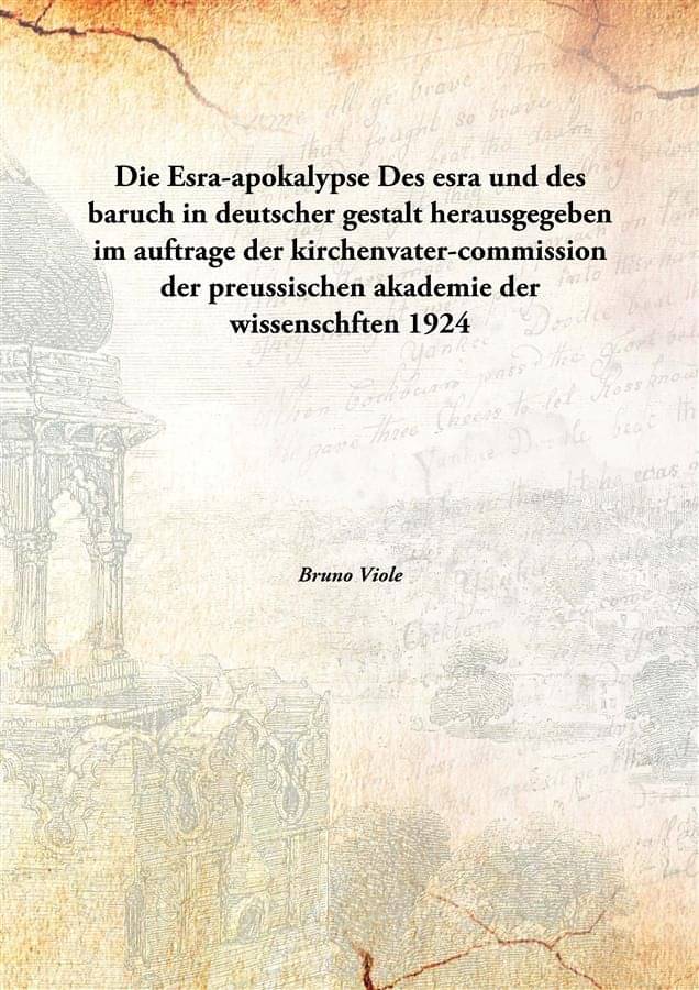 Die Esra-apokalypse Des esra und des baruch in deutscher gestalt herausgegeben im auftrage der kirchenvater-commission der pr.. Die Esra-apokalypse Des esra und des baruch in deutscher gestalt herausgegeben im auftrage der kirchenvater-commission der pr..