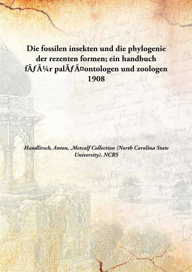     			Die fossilen insekten und die phylogenie der rezenten formen; ein handbuch fÃ¼r palÃ¤ontologen und zoologen 1908 [Hardcover]