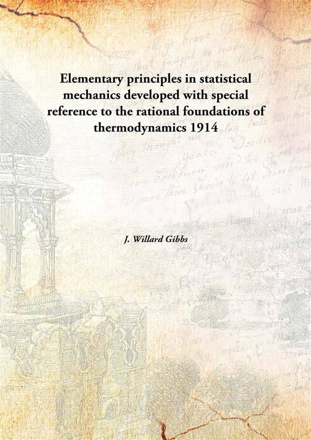     			Elementary principles in statistical mechanics developed with special reference to the rational foundations of thermodynamics..