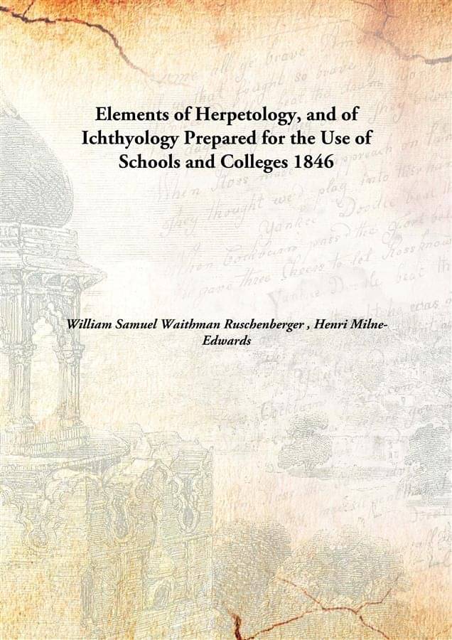     			Elements of Herpetology, and of Ichthyology Prepared for the Use of Schools and Colleges 1846 [Hardcover]