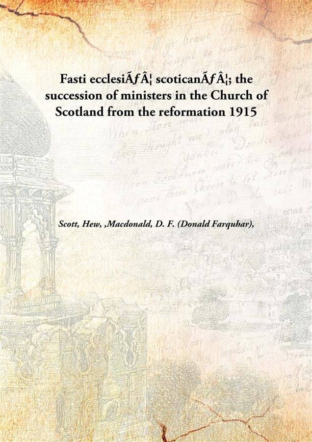     			Fasti ecclesiÃ¦ scoticanÃ¦; the succession of ministers in the Church of Scotland from the reformation 1915 [Hardcover]